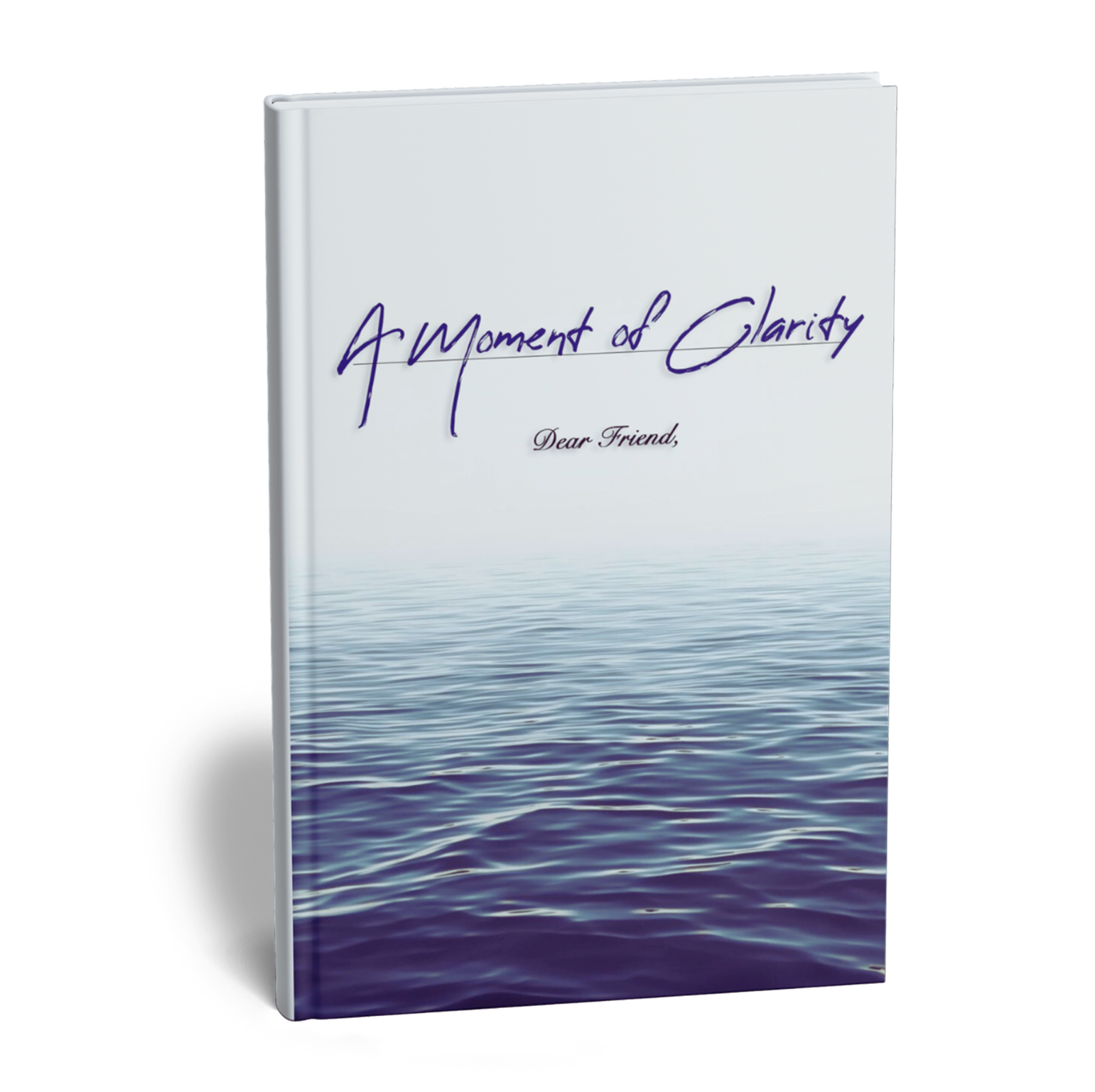 A Moment of Clarity — Dear Friend,