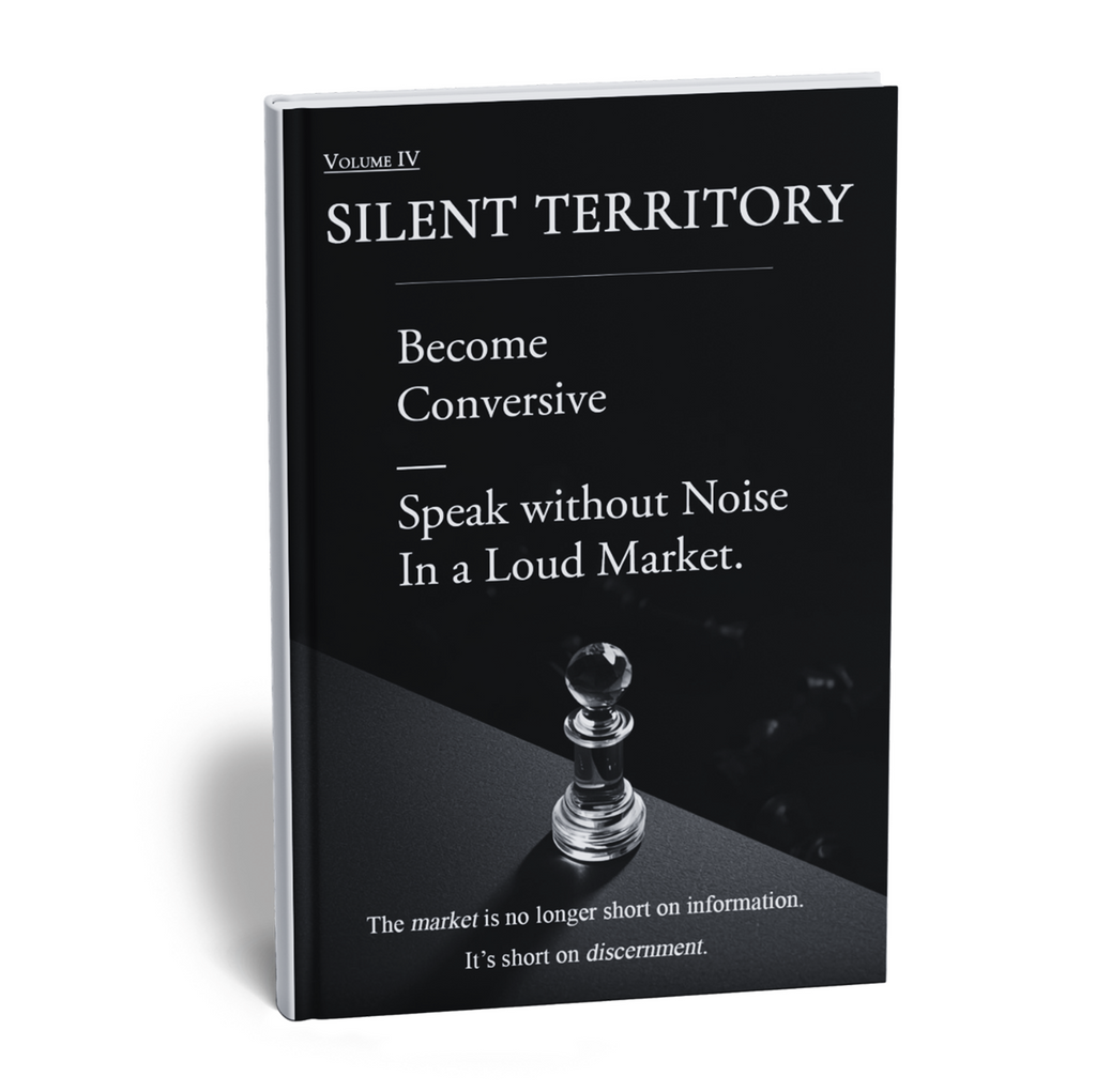Volume IV — Silent Territory: Become Conversive. Speak without Noise in a Loud Market