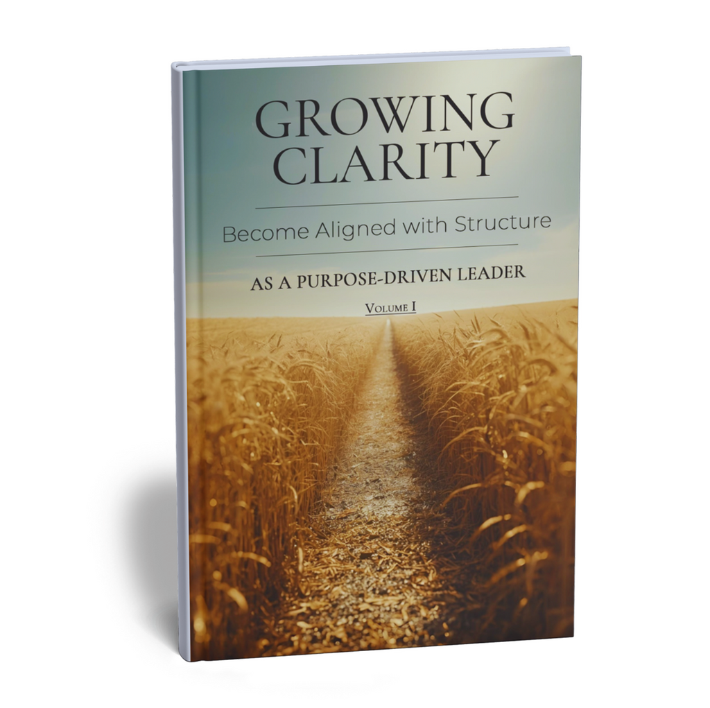 Volume I — Growing Clarity: Become Aligned with Structure